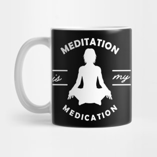 Yoga - Meditation is my medication Mug